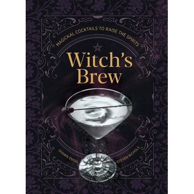 Witch's Brew (Magickal Cocktails to Raise the Spirits - A Cocktail Book)